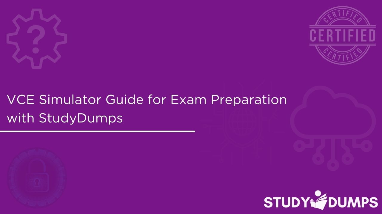 VCE Simulator Guide for Exam Preparation with StudyDumps