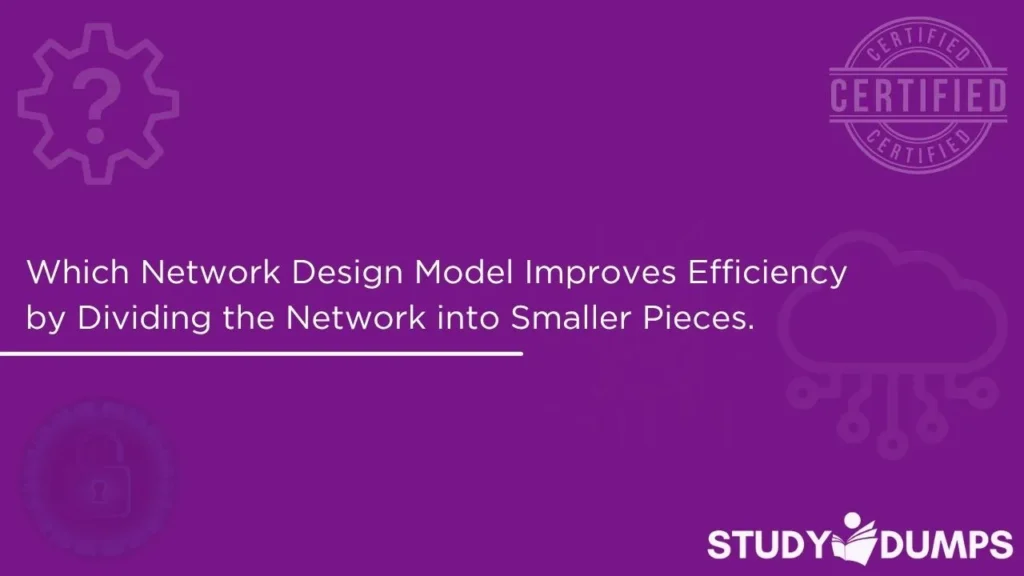 Which Network Design Model Improves Efficiency by Dividing the Network into Smaller Pieces.