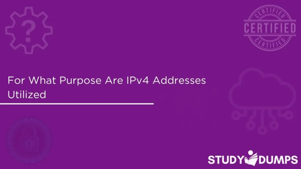 For What Purpose Are IPv4 Addresses Utilized