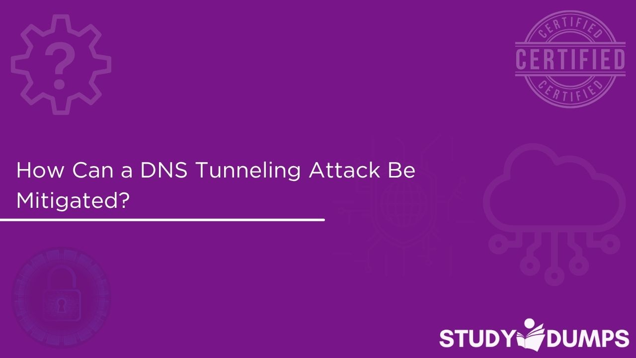 How can a DNS tunneling attack be mitigated?