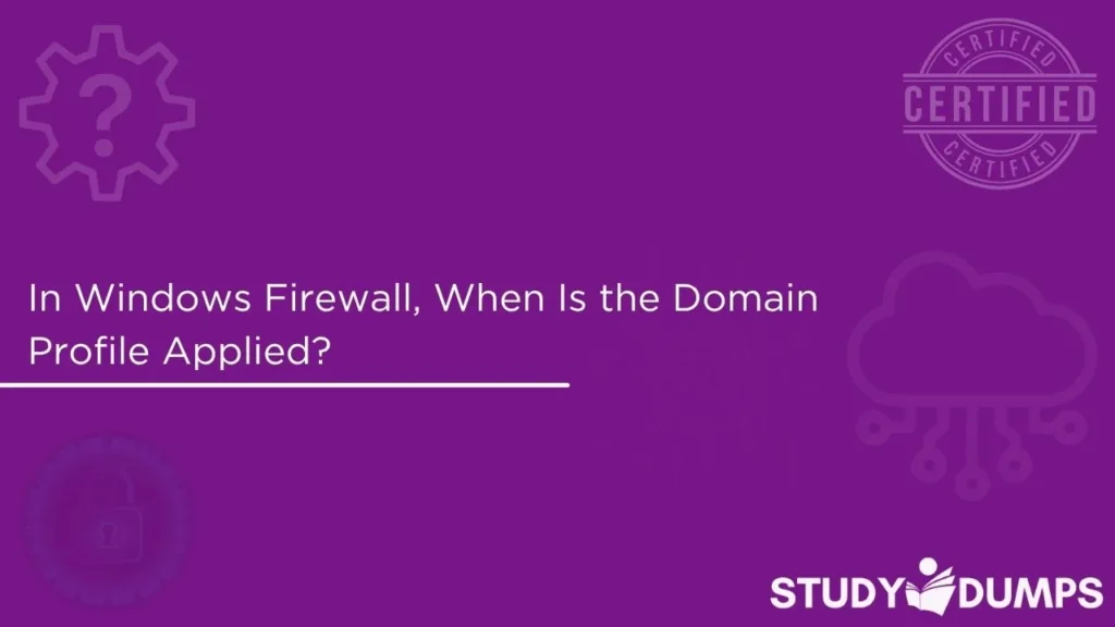 In Windows Firewall, When Is the Domain Profile Applied?
