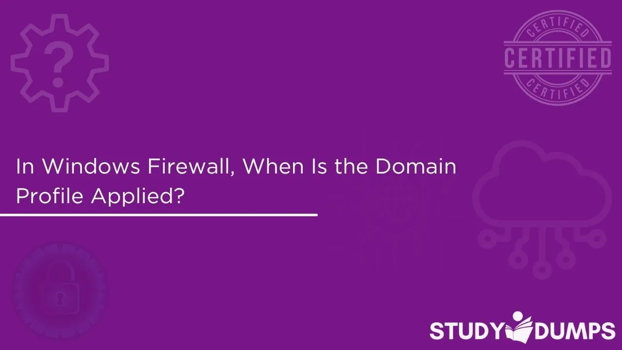In Windows Firewall, When Is the Domain Profile Applied?