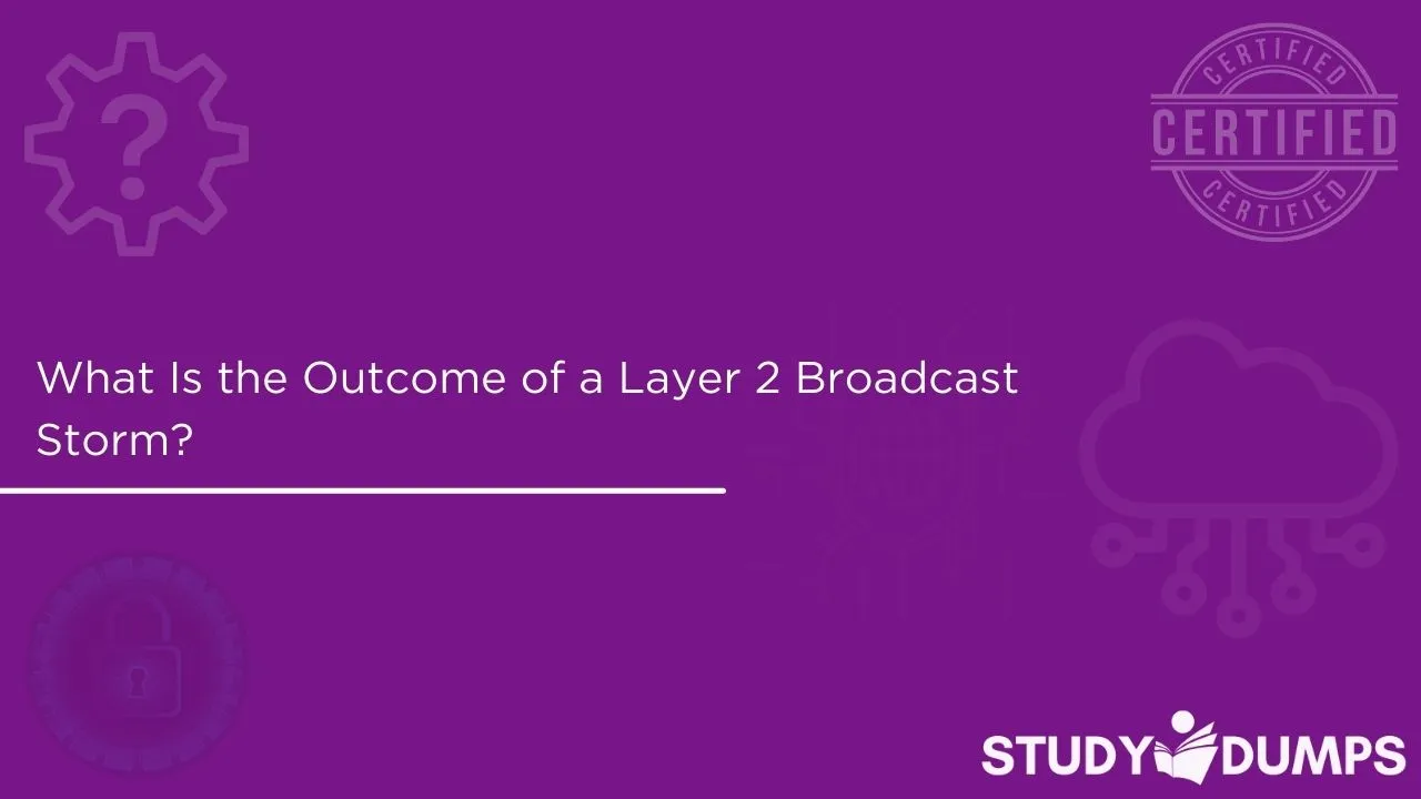 What Is the Outcome of a Layer 2 Broadcast Storm?