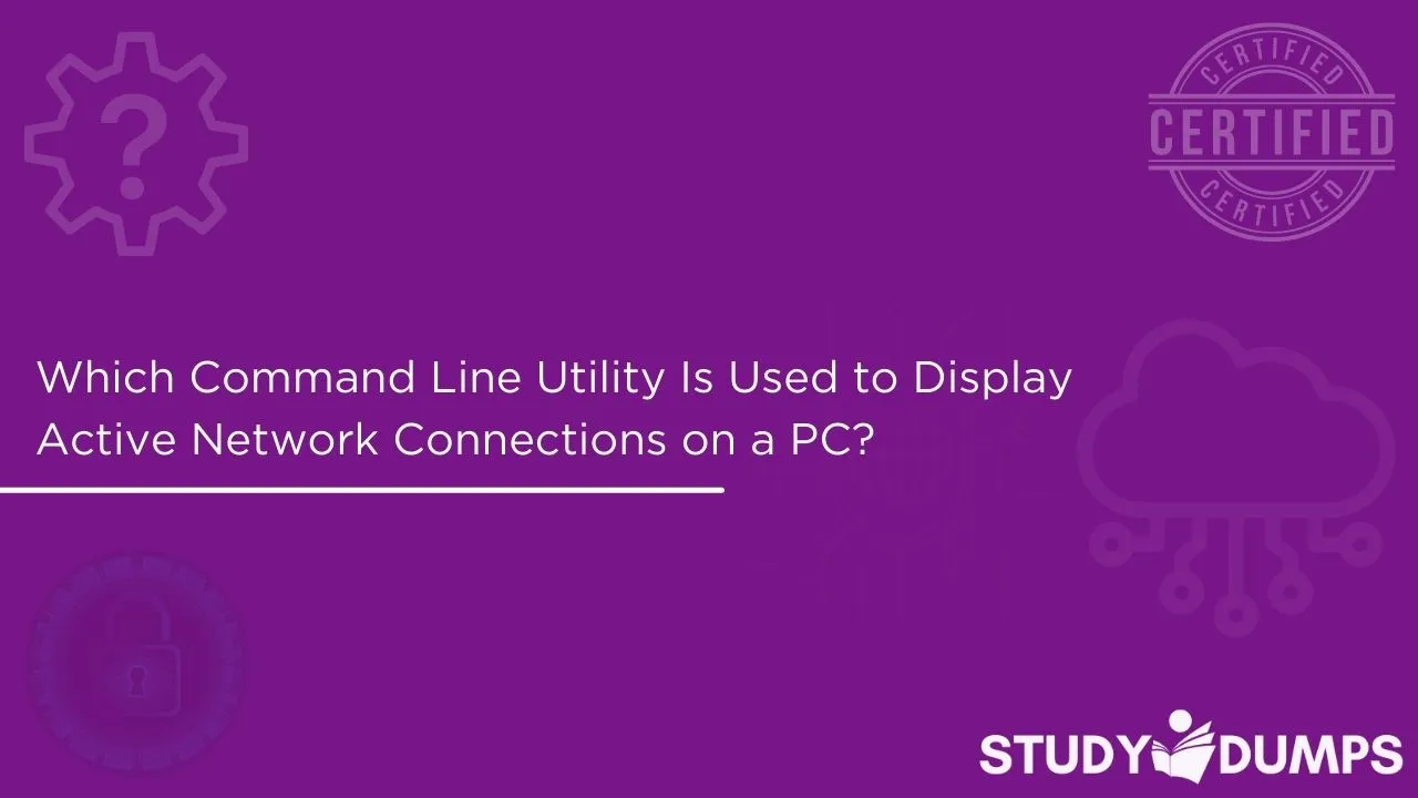 Which Command Line Utility Is Used to Display Active Network Connections on a PC?