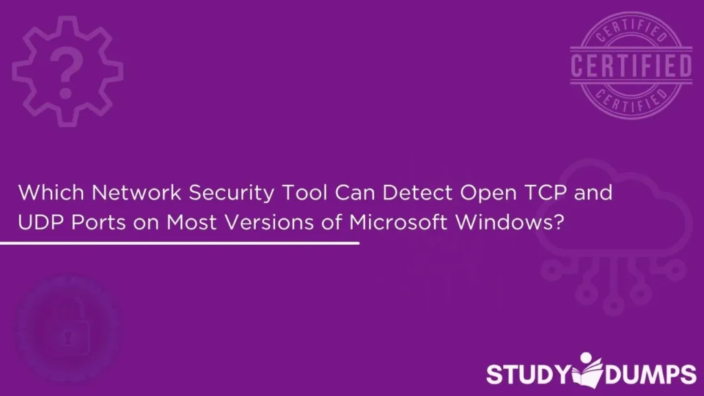 Which Network Security Tool Can Detect Open TCP and UDP Ports on Most Versions of Microsoft Windows?