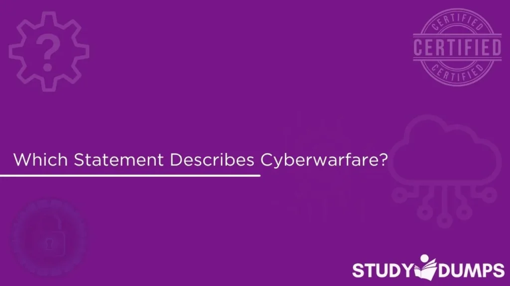 Which Statement Describes Cyberwarfare?