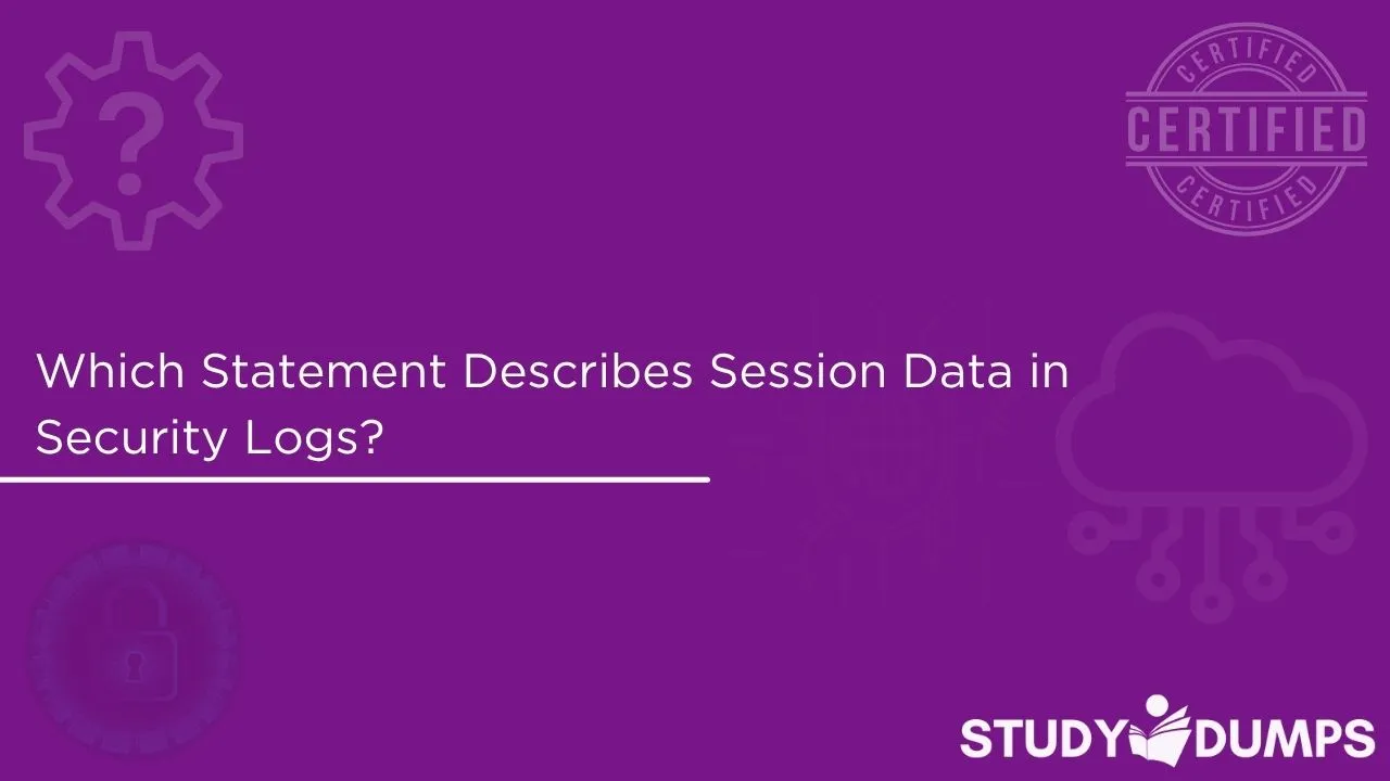 which statement describes session data in security logs