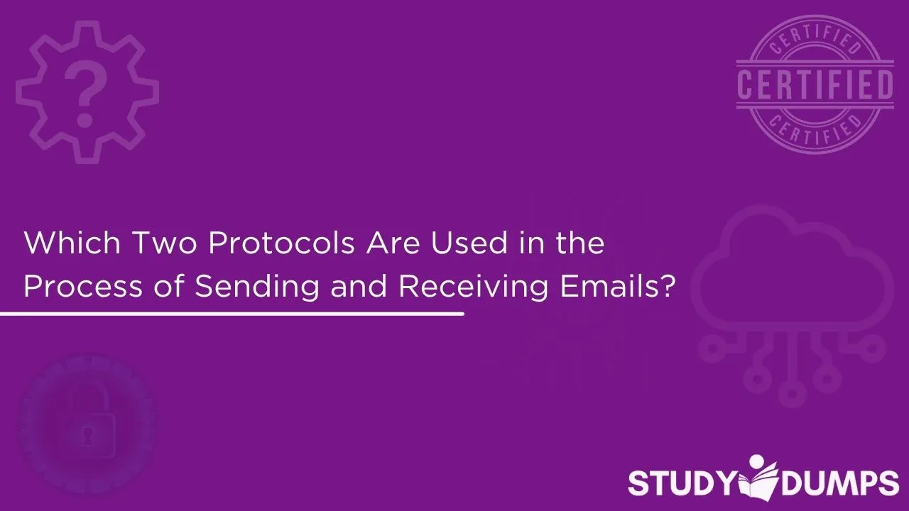 Which Two Protocols Are Used in the Process of Sending and Receiving Emails
