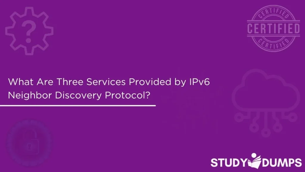 What Are Three Services Provided by IPv6 Neighbor Discovery Protocol? (Choose Three.)