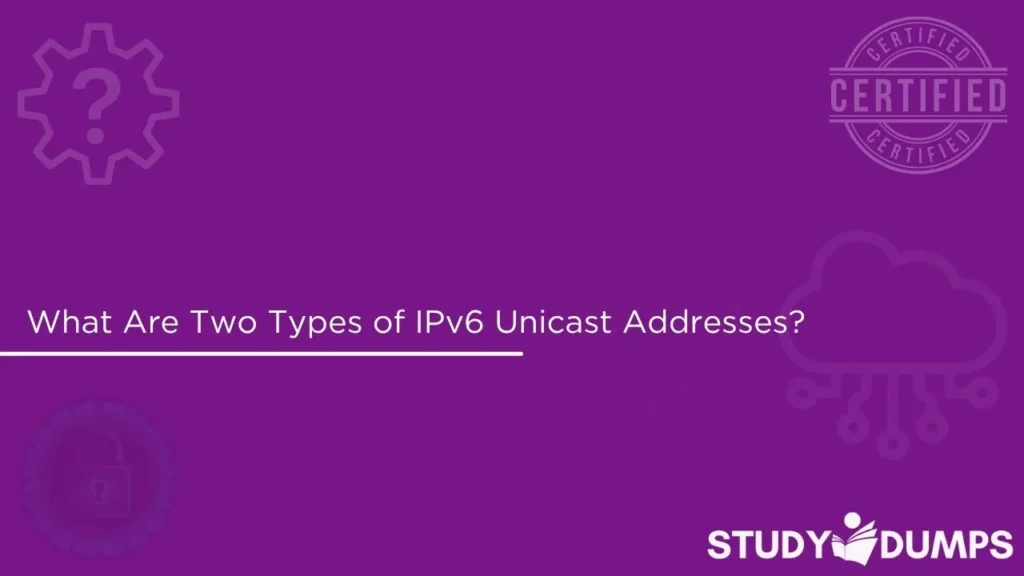 What Are Two Types of IPv6 Unicast Addresses?