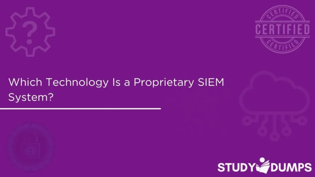 Which Technology Is a Proprietary SIEM System?