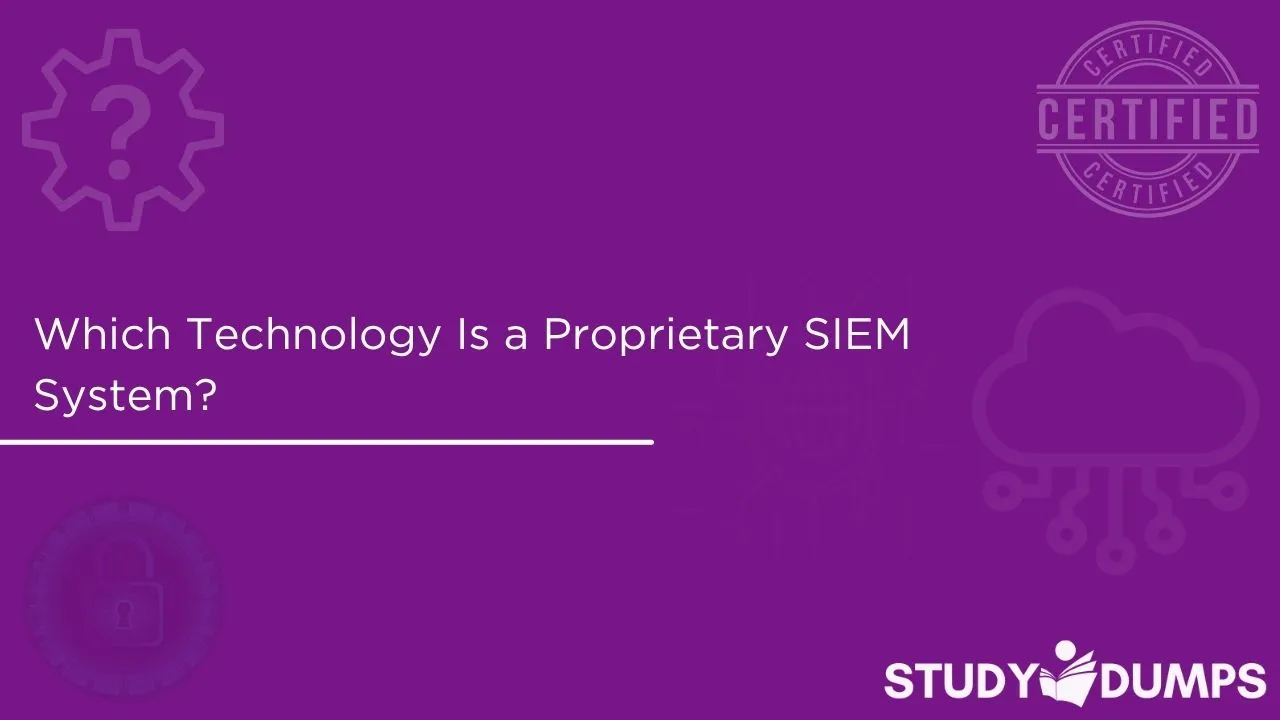 Which Technology Is a Proprietary SIEM System?